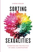 Sorting Sexualities: Expertise And The Politics Of Legal Classification