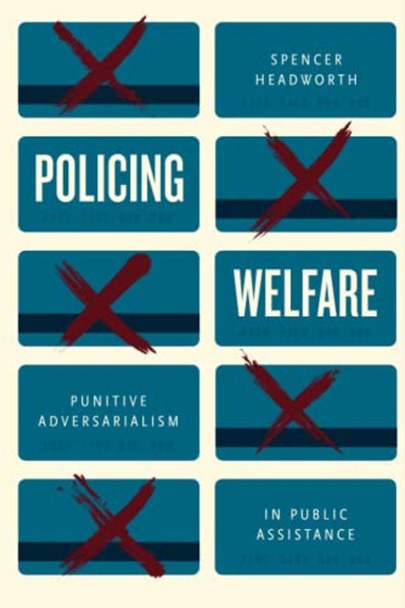 Policing Welfare: Punitive Adversarialism in Public Assistance