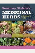 Rosemary Gladstar's Medicinal Herbs: A Beginner's Guide: 33 Healing Herbs To Know, Grow, And Use