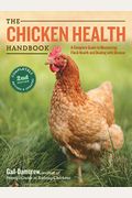 The Chicken Health Handbook: A Complete Guide to Maximizing Flock Health and Dealing with Disease