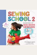 Sewing School (R) 2: Lessons In Machine Sewing; 20 Projects Kids Will Love To Make