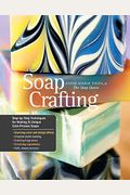 Soap Crafting: Step-By-Step Techniques for Making 31 Unique Cold-Process Soaps
