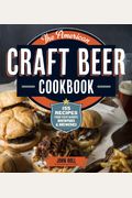 The American Craft Beer Cookbook: 155 Recipes From Your Favorite Brewpubs And Breweries