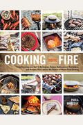 Cooking With Fire: From Roasting On A Spit To Baking In A Tannur, Rediscovered Techniques And Recipes That Capture The Flavors Of Wood-Fi