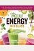 Raw Energy In A Glass: 126 Nutrition-Packed Smoothies, Green Drinks, And Other Satisfying Raw Beverages To Boost Your Well-Being