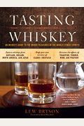 Tasting Whiskey: An Insider's Guide To The Unique Pleasures Of The World's Finest Spirits