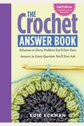 The Crochet Answer Book, 2nd Edition: Solutions To Every Problem You'll Ever Face; Answers To Every Question You'll Ever Ask