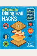 Ultimate Dining Hall Hacks: Create Extraordinary Dishes From The Ordinary Ingredients In Your College Meal Plan