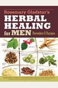 Rosemary Gladstar's Herbal Healing For Men: Remedies And Recipes For Circulation Support, Heart Health, Vitality, Prostate Health, Anxiety Relief, Lon