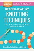 Beaded Jewelry: Knotting Techniques: Skills, Tools, And Materials For Making Handcrafted Jewelry. A Storey Basics(R) Title