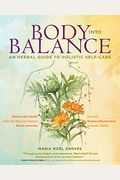 Body Into Balance: An Herbal Guide To Holistic Self-Care