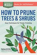 How To Prune Trees & Shrubs: Easy Techniques For Timely Trimming