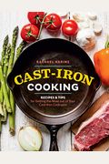 Cast-Iron Cooking: Recipes & Tips For Getting The Most Out Of Your Cast-Iron Cookware