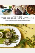 Recipes From The Herbalist's Kitchen: Delicious, Nourishing Food For Lifelong Health And Well-Being