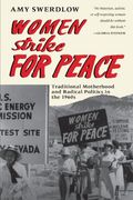 Women Strike for Peace: Traditional Motherhood and Radical Politics in the 1960s
