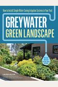 Greywater, Green Landscape: How To Install Simple Water-Saving Irrigation Systems In Your Yard
