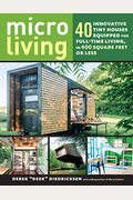 Micro Living: 40 Innovative Tiny Houses Equipped For Full-Time Living, In 400 Square Feet Or Less
