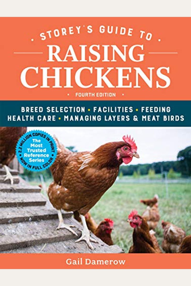 Storey's Guide To Raising Chickens, 4th Edition: Breed Selection, Facilities, Feeding, Health Care, Managing Layers & Meat Birds