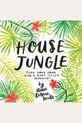 House Jungle: Turn Your Home Into a Plant-Filled Paradise!