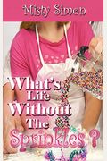 What's Life Without The Sprinkles?