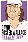 David Foster Wallace: The Last Interview: And Other Conversations