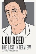 Lou Reed: The Last Interview And Other Conversations