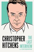 Christopher Hitchens: The Last Interview: And Other Conversations