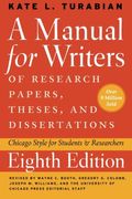 A Manual For Writers Of Research Papers, Theses, And Dissertations, Eighth Edition: Chicago Style For Students And Researchers