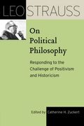 Leo Strauss On Political Philosophy: Responding To The Challenge Of Positivism And Historicism