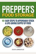 Prepper's Food Storage: 101 Easy Steps To Affordably Stock A Life-Saving Supply Of Food