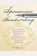 Spencerian Handwriting: The Complete Collection Of Theory And Practical Workbooks For Perfect Cursive And Hand Lettering