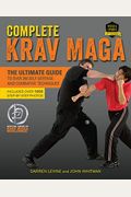 Complete Krav Maga: The Ultimate Guide To Over 250 Self-Defense And Combative Techniques