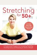 Stretching For 50+: A Customized Program For Increasing Flexibility, Avoiding Injury And Enjoying An Active Lifestyle