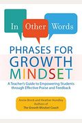 In Other Words: Phrases For Growth Mindset: A Teacher's Guide To Empowering Students Through Effective Praise And Feedback