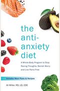 The Anti-Anxiety Diet: A Whole Body Program To Stop Racing Thoughts, Banish Worry And Live Panic-Free
