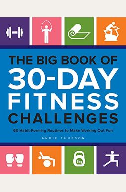 The Big Book Of 30-Day Fitness Challenges: 60 Habit-Forming Routines To Make Working Out Fun The Big Book Of 30-Day Fitness Challenges: 60 Habit-Forming Routines To Make Working Out Fun
