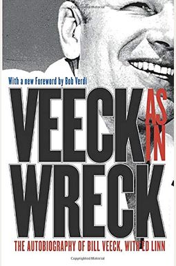 Veeck As In Wreck: The Autobiography Of Bill Veeck Veeck As In Wreck: The Autobiography Of Bill Veeck