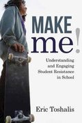 Make Me!: Understanding And Engaging Student Resistance In School