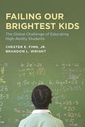 Failing Our Brightest Kids: The Global Challenge Of Educating High-Ability Students