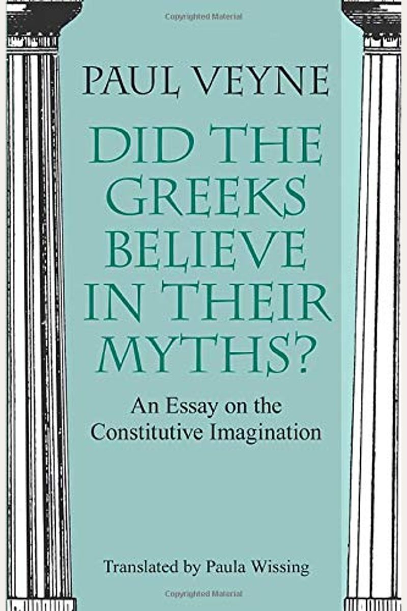 Grecs Ont-Ils Cru Leurs Mythes ? . Essai Sur L'imagination Constituante(Les)