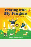 Praying With My Fingers: An Easy Way To Talk With God