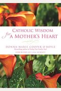 Catholic Wisdom For A Mother's Heart