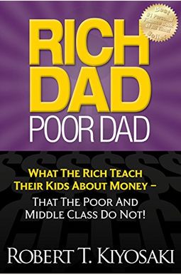Rich Dad Poor Dad: 20th Anniversary Edition: What The Rich Teach Their Kids About Money That The Poor And Middle Class Do Not! Rich Dad Poor Dad: 20th Anniversary Edition: What The Rich Teach Their Kids About Money That The Poor And Middle Class Do Not!