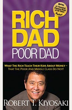 Rich Dad Poor Dad: 20th Anniversary Edition: What The Rich Teach Their Kids About Money That The Poor And Middle Class Do Not! Rich Dad Poor Dad: 20th Anniversary Edition: What The Rich Teach Their Kids About Money That The Poor And Middle Class Do Not!