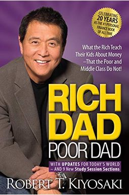 Rich Dad Poor Dad: 20th Anniversary Edition: What The Rich Teach Their Kids About Money That The Poor And Middle Class Do Not! Rich Dad Poor Dad: 20th Anniversary Edition: What The Rich Teach Their Kids About Money That The Poor And Middle Class Do Not!