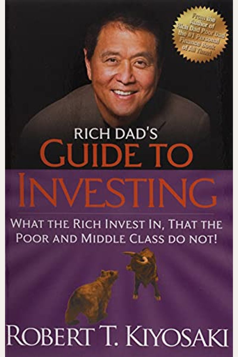 Rich Dad's Guide To Investing: What The Rich Invest In, That The Poor And Middle Class Do Not!