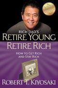 Rich Dad's Retire Young, Retire Rich: How To Get Rich Quickly And Stay Rich Forever!