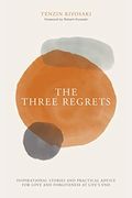 The Three Regrets: Inspirational Stories and Practical Advice for Love and Forgiveness at Life's End