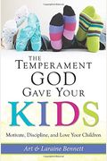The Temperament God Gave Your Kids: Motivate, Discipline, And Love Your Children