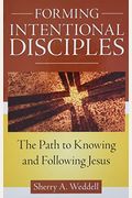 Forming Intentional Disciples: The Path To Knowing And Following Jesus